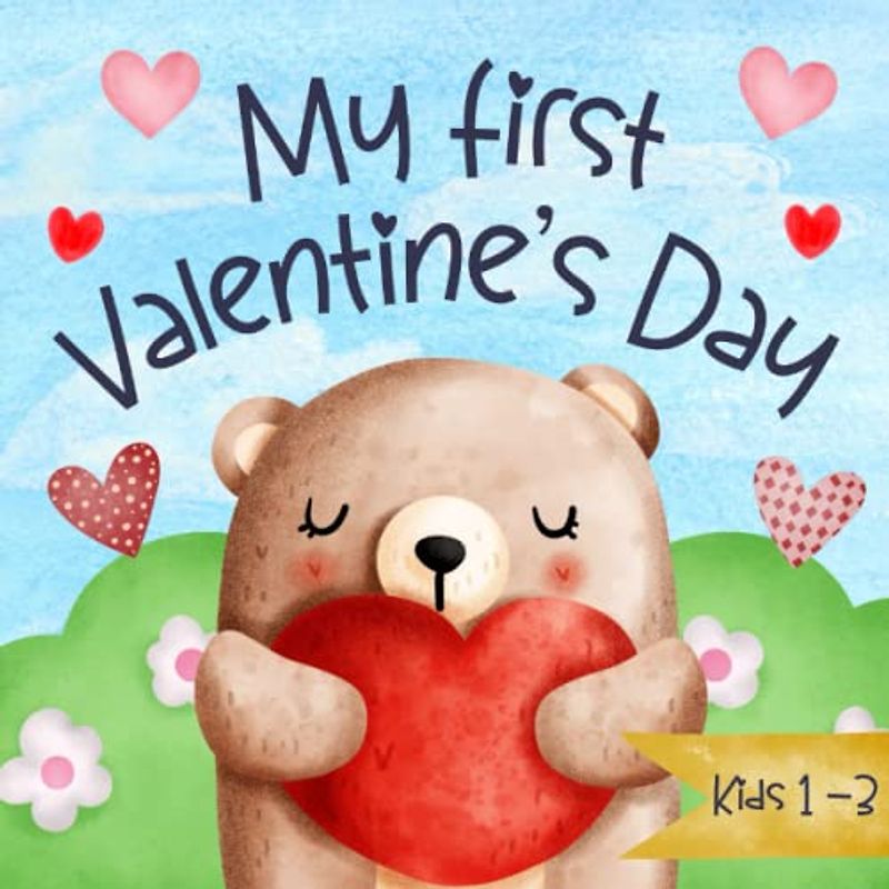 My First Valentine’s Day: Learn New Words And Celebrate. For Kids Ages 1 - 3. Cute And Fun For Our Dear Babies