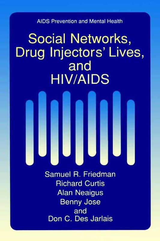Social Networks, Drug Injectors’ Lives, and HIV/AIDS
