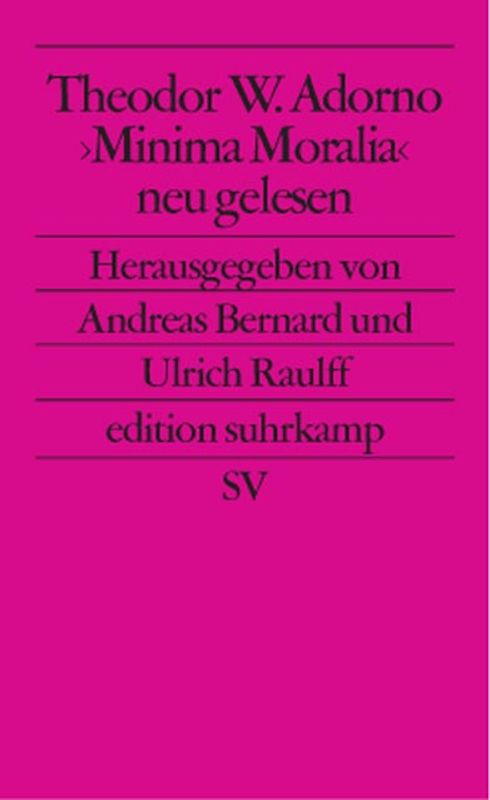 Theodor W. Adorno. »Minima Moralia« neu gelesen