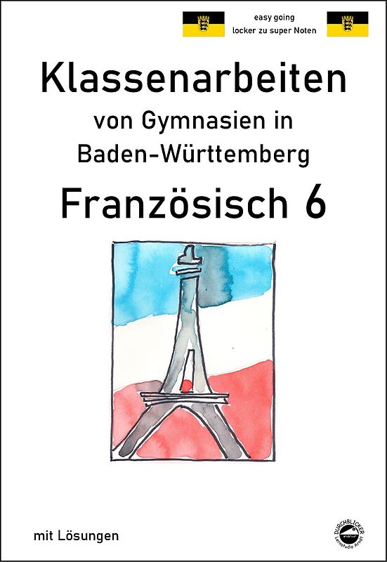 Franzöisch 6 (nach À plus! 1) Klassenarbeiten von Gymnasien aus Baden-Württemberg mit Lösungen