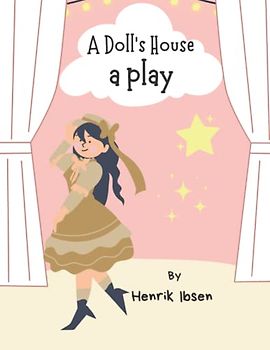 A Doll's House: a play by Henrik Ibsen (Annotated)