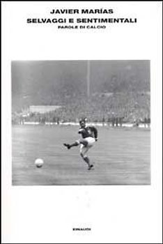 Selvaggi e sentimentali. Storie di calcio
