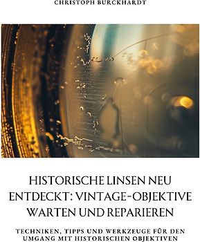 Historische Linsen neu entdeckt: Vintage-Objektive warten und reparieren