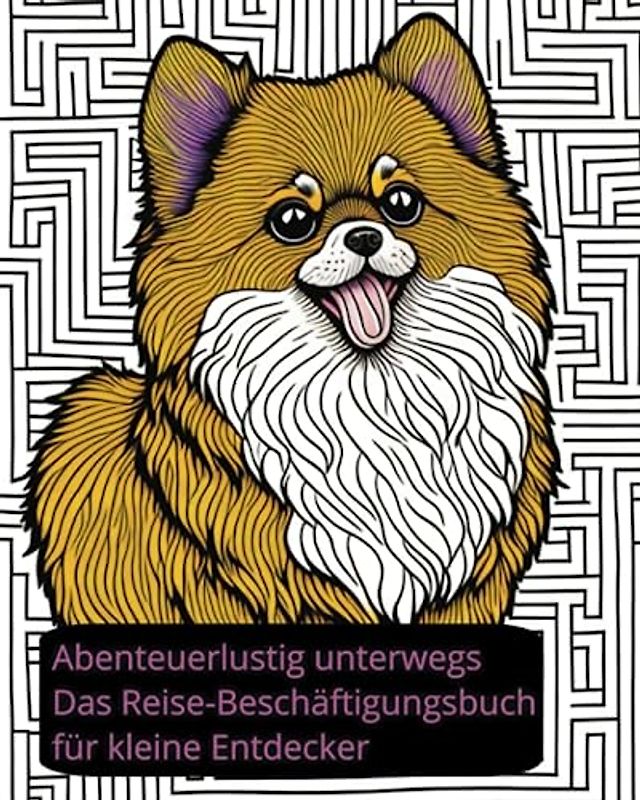 Abenteuerlustig unterwegs: Das Reise-Beschäftigungsbuch für kleine Entdecker mit Malvorlagen,Suduku,Labyrinthen und Wortsuchspielen