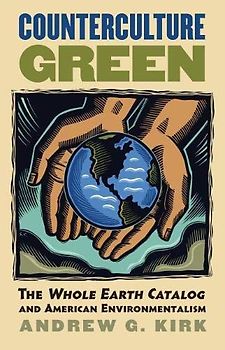 Counterculture Green: The Whole Earth Catalog and American Environmentalism (Cultureamerica)