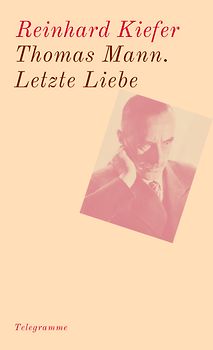 Thomas Mann. Letzte Liebe