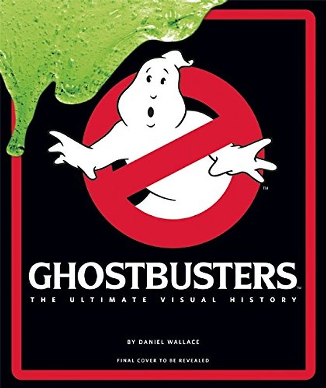Ghostbusters: The Ultimate Visual History - Wallace, Daniel