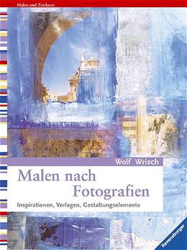 Malen nach Fotografien. Inspirationen, Vorlagen, Gestaltungselemente