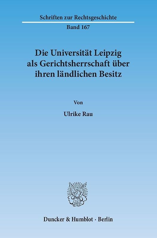 Die Universität Leipzig als Gerichtsherrschaft über ihren ländlichen Besitz.