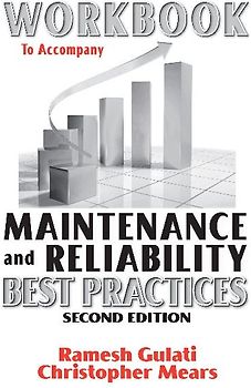 Workbook to Accompany Maintenance & Reliability Best Practices