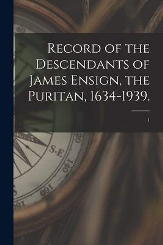 Record of the Descendants of James Ensign, the Puritan, 1634-1939.; 1