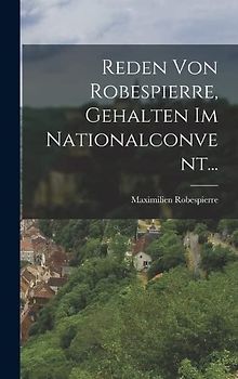 Reden Von Robespierre, Gehalten Im Nationalconvent...