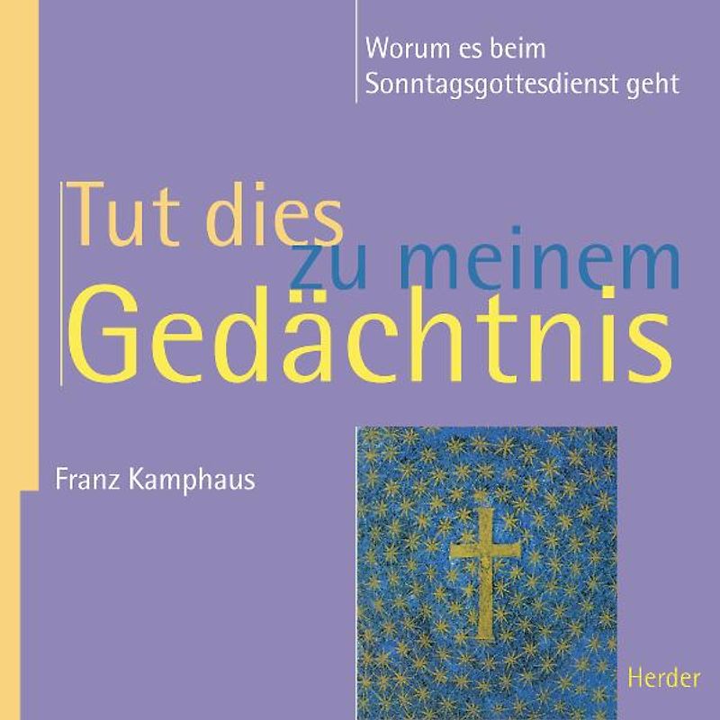 "Tut dies zu meinem Gedächtnis". Worum es beim Sonntagsgottesdienst geht