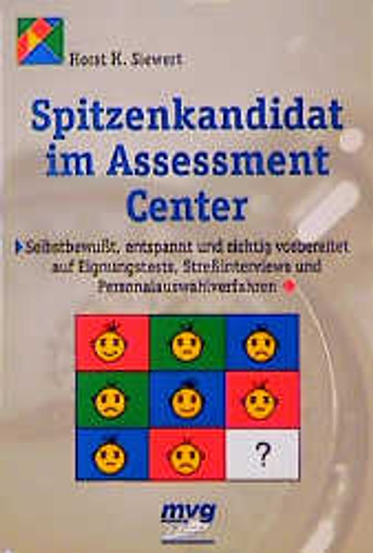 Spitzenkandidat im Assessment-Center. Selbstbewusst, entspannt und richtig vorbereitet auf Eignungstests, Stressinterviews und Personalauswahlverfahren