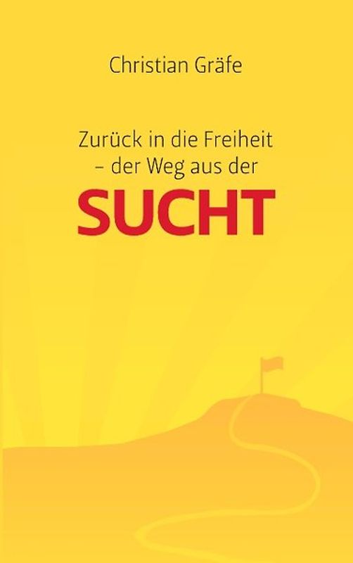 Zurück in die Freiheit - der Weg aus der Sucht