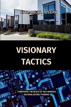 Visionary Tactics, Comparing the Minds of Tech Moguls and Real Estate Tycoons