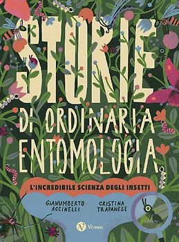 Storie di ordinaria entomologia. L'incredibile scienza degli insetti
