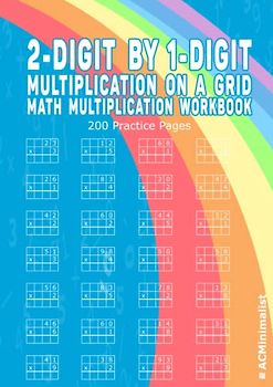 2-Digit by 1-Digit Multiplication on a Grid. Math Multiplication Workbook. 200 Practice Pages: Double Digit Multiplication Math Practice Worksheets. NO ANSWER KEY PROVIDED IN THE WORKBOOK!