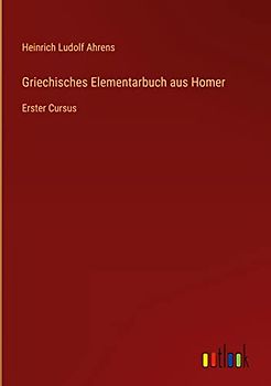 Griechisches Elementarbuch aus Homer: Erster Cursus