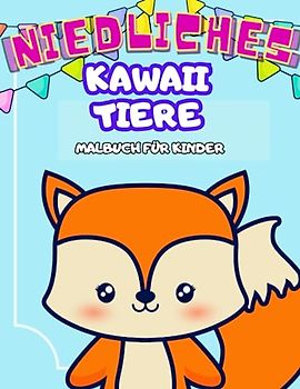 Niedliches Kawaii Tiere Malbuch für Kinder: Begib dich auf eine entzückende und spaßige Reise mit den niedlichsten Kawaii-Tieren für Kinder im Alter von 3 bis 8 Jahren.