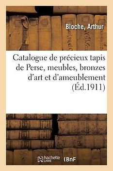 Catalogue de Précieux Tapis de Perse Des Xvie, Xviie Et Xviiie Siècles, Meubles Anciens Et de Style
