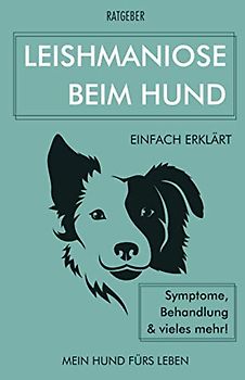 Leishmaniose bei Hunden: Leishmaniose beim Hund einfach erklärt - Symptome, Behandlung und vieles mehr!