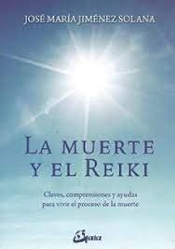 La muerte y el reiki : claves, comprensiones y ayudas para vivir el proceso de muerte