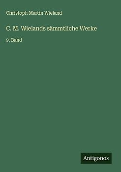 C. M. Wielands sämmtliche Werke