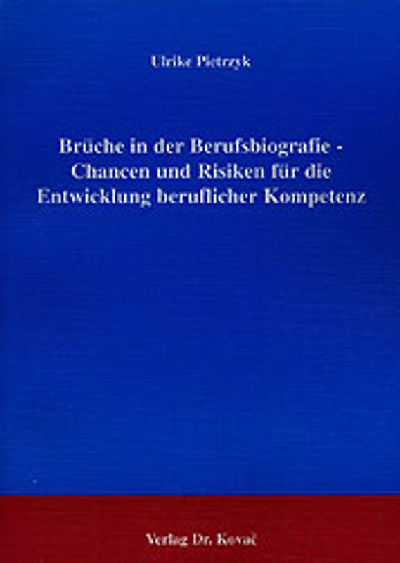 Brüche in der Berufsbiografie - Chancen und Risiken für die Entwicklung beruflicher Kompetenz