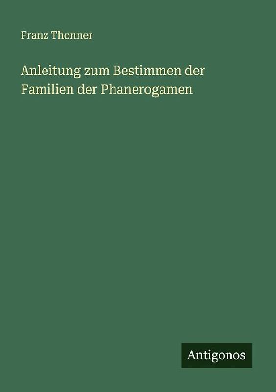 Anleitung zum Bestimmen der Familien der Phanerogamen