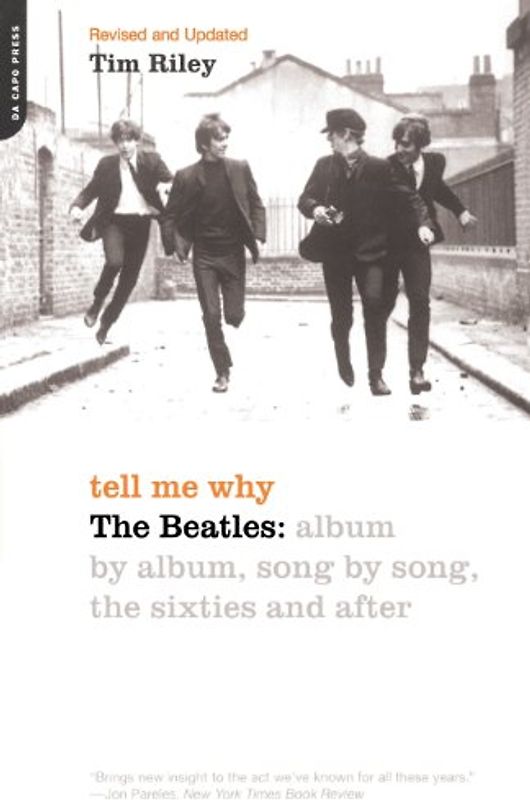 Tell Me Why: The Beatles: Album by Album, Song by Song, the Sixties and After - Tim Riley