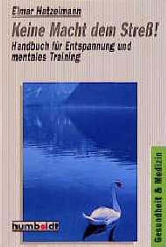 Keine Macht dem Stress!. Handbuch für Entspannung und mentales Training