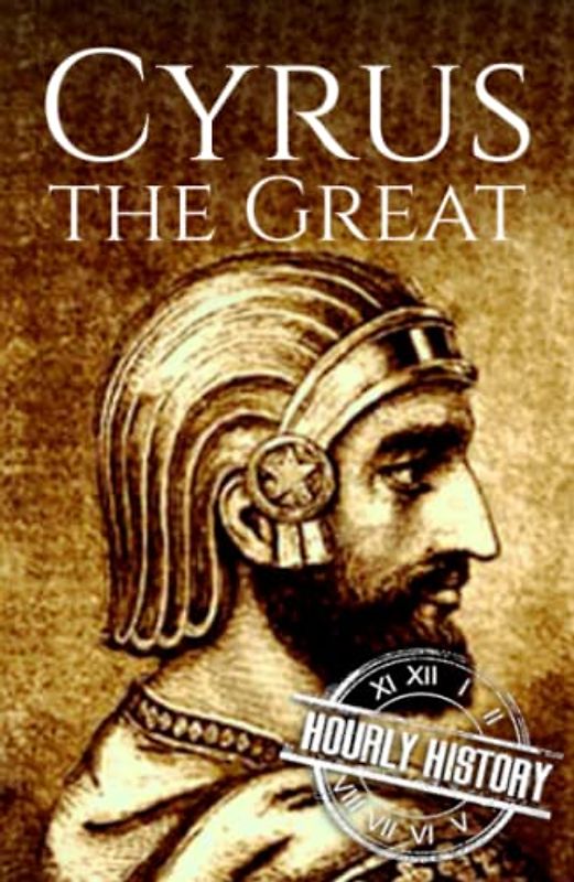Cyrus the Great: A Life from Beginning to End