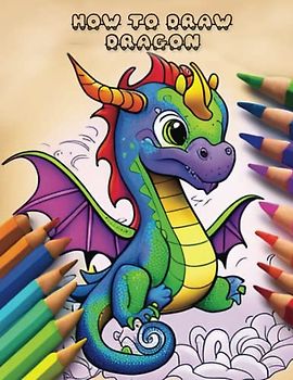 How to Draw Dragon: A Step-by-Step Guide to Cute and Easy Drawings