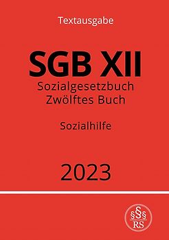 Sozialgesetzbuch - Zwölftes Buch - SGB XII - Sozialhilfe 2023