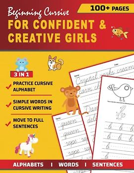 Beginning Cursive for Confident & Creative Girls: Cursive Handwriting Workbook for Kids & Beginners to Cursive Writing Practice Cursive Writing Books - Over 100 Pages - 8.5x11