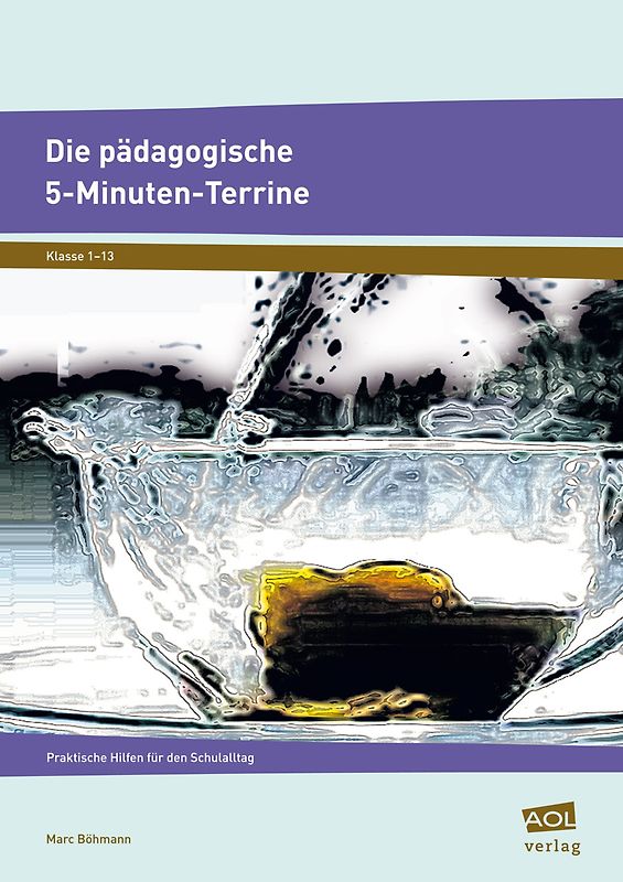 Die pädagogische 5-Minuten-Terrine. Praktische Hilfen für den Schulalltag (Alle Klassenstufen)