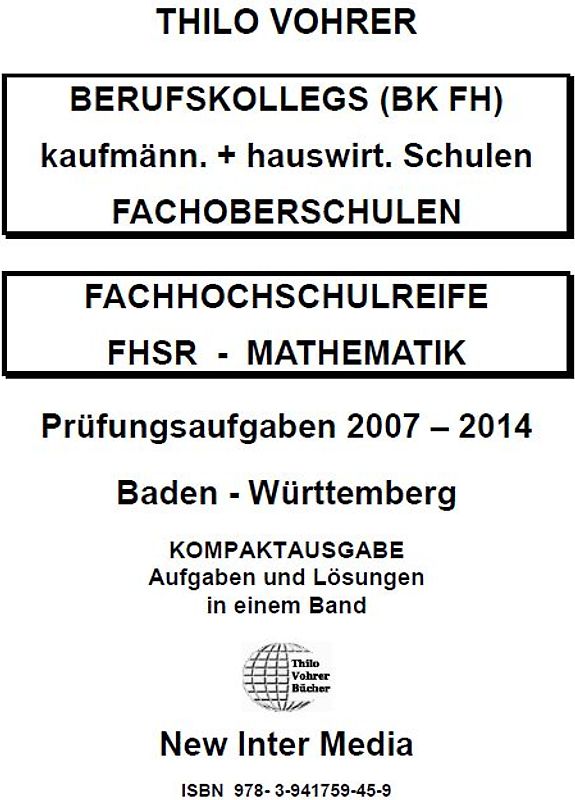 Fachhochschulreife Mathematik für kaufmännische und hauswirtschaftliche Schulen Prüfungsaufgaben 2007-2014 mit Lösungen
