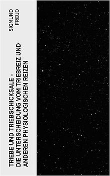 Triebe und Triebschicksale - Die Unterscheidung vom Triebreiz und anderen physiologischen Reizen