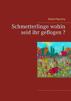 Schmetterlinge wohin seid ihr geflogen ?
