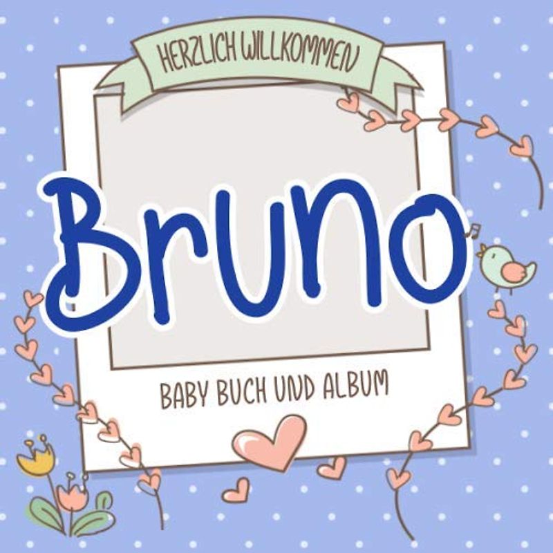 Herzlich Willkommen Bruno - Baby Buch und Album: Personalisiertes Babybuch und Babyalbum, Geschenk zu Schwangerschaft und Geburt, Baby Name auf dem Cover