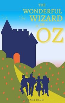 The Wonderful Wizard of Oz: The 1900 Classic American Children’s Story (Annotated)