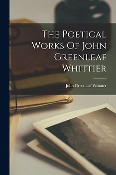 The Poetical Works Of John Greenleaf Whittier