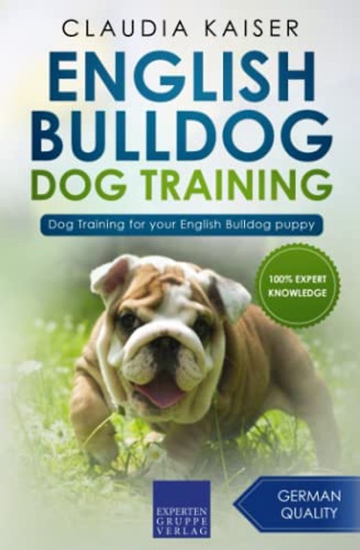 English Bulldog Dog Training: Dog Training for your English Bulldog puppy (English Bulldog Training, Band 1)