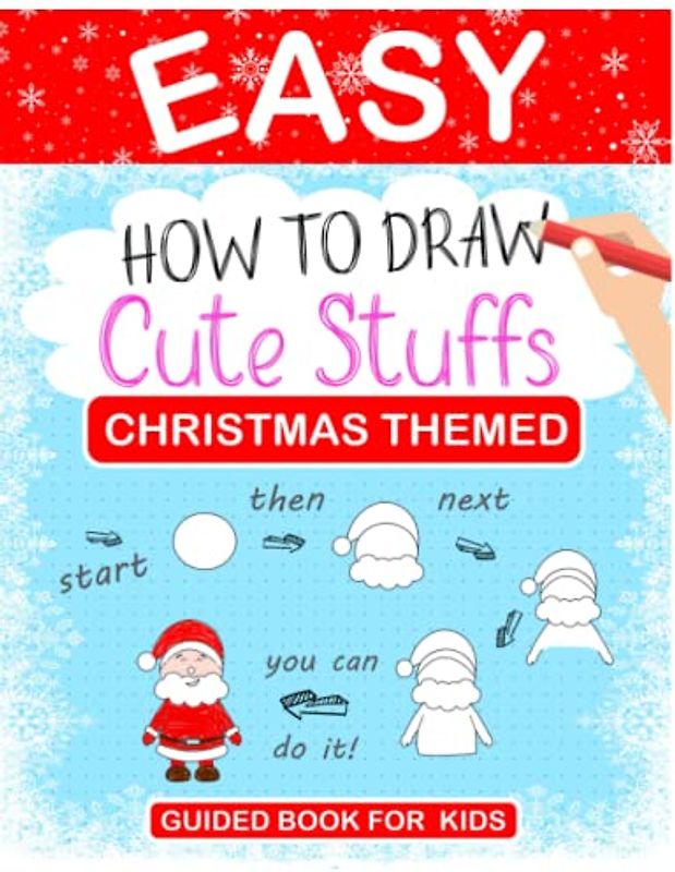 Easy How to Draw Cute Stuffs Christmas Themed Guide Book For Kids: Ages 6-12, Step-by-Step Drawing Instructions with lot of space to practice