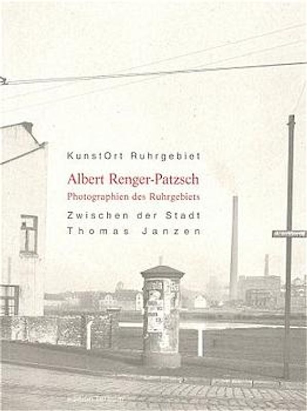 Kunstort Ruhrgebiet / Albert Renger-Patzsch - Photographien des Ruhrgebiets
