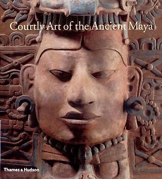 Courtly Art of the Ancient Maya - Miller, Marry