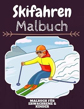 Skifahren Malbuch: HOHE QUALITÄT: Lustiges Skifahren Malbuch für Kinder Und Erwachsene: Süßes Skifahren-Malbuch für Kinder und Kleinkinder-Spaß Designs für Jungen und Mädchen (Vorschule)