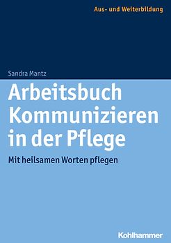 Arbeitsbuch Kommunizieren in der Pflege