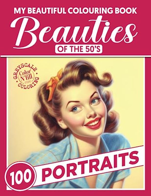 My Beautiful Colouring Book - Beauties of the 50s - Portraits: Greyscale artistic colouring book for adults, to be creative while relaxing.